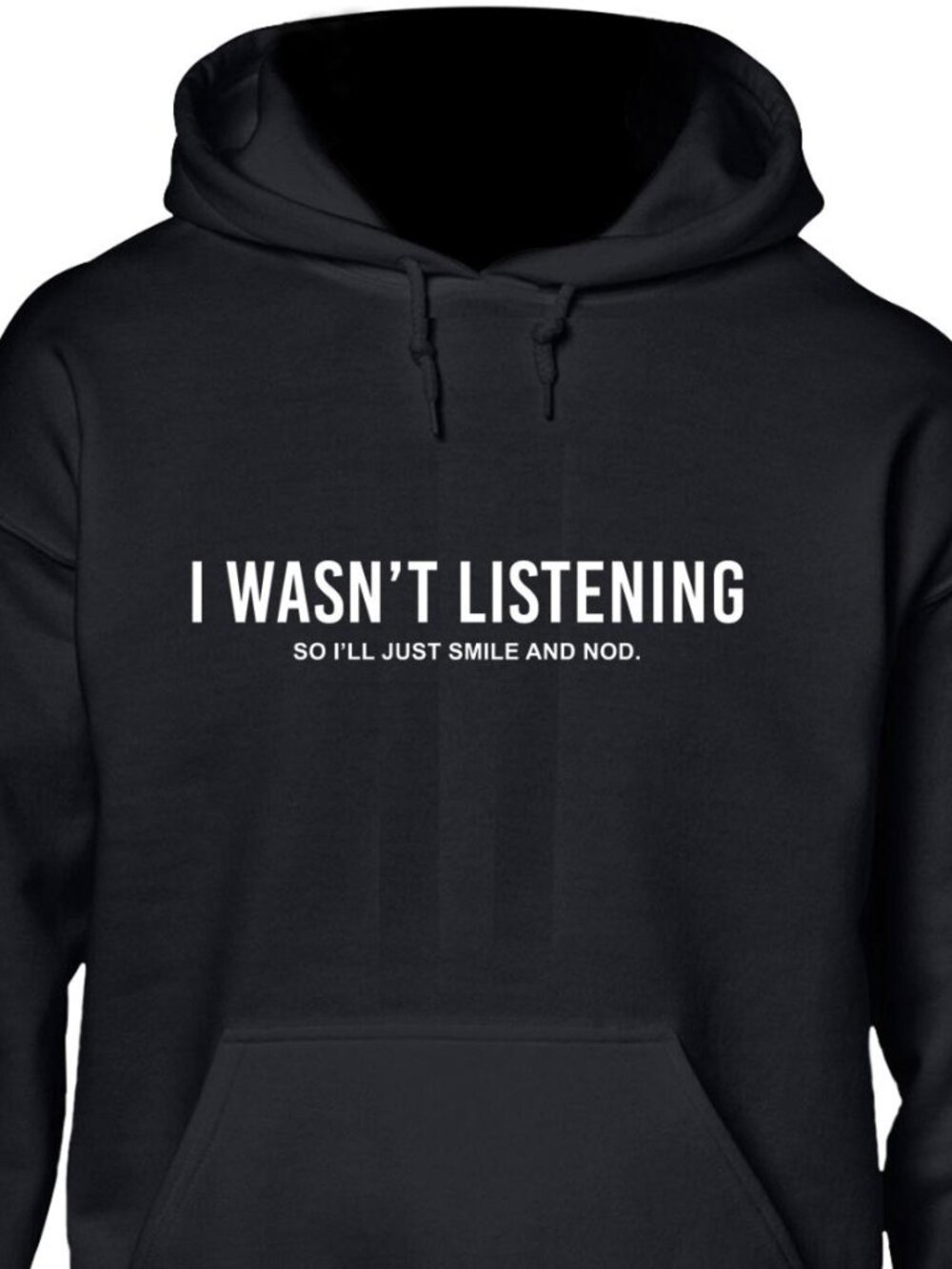 New I Wasn't Listening Black Hoodie Fleece Sweatshirt